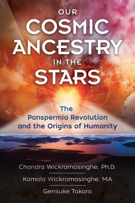 Our Cosmic Ancestry in the Stars : The Panspermia Revolution and the Origins of Humanity