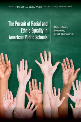 The Pursuit of Racial and Ethnic Equality in American Public Schools : Mendez, Brown, and Beyond