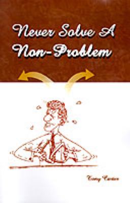 Never Solve a Non-Problem : The Entrepreneur's Handbook