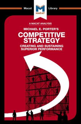 Competitive Strategy : Creating and Sustaining Superior Performance