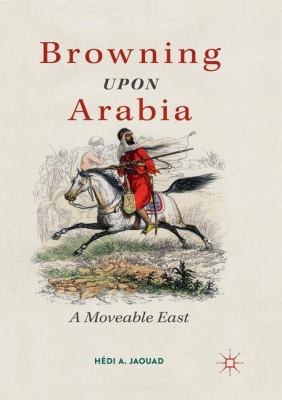 Browning upon Arabia : A Moveable East
