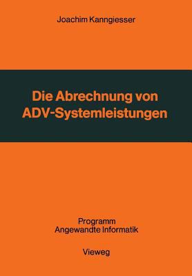 Die Abrechnung Von ADV-Systemleistungen : Vergleichende Analyse Von Abrechnungsverfahren U. Verrechnungsgrundsätzen