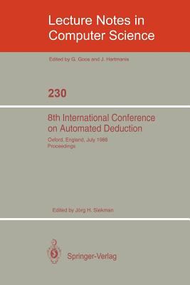 8th International Conference on Automated Deduction : Oxford, England, July 27- August 1, 1986. Proceedings