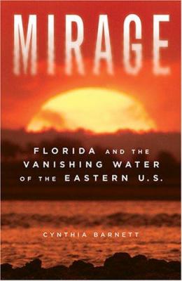 Mirage : Florida and the Vanishing Water of the Eastern U. S.