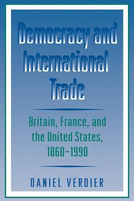Democracy and International Trade : Britain, France, and the United States, 1860-1990