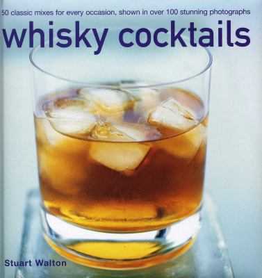Whisky Cocktails : 50 Classic Mixes for Every Occasion