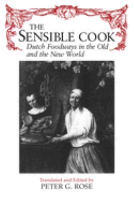 The Sensible Cook : Dutch Foodways in the Old and the New World