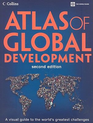 Atlas of Global Development : A Visual Guide to the World's Greatest Challenges