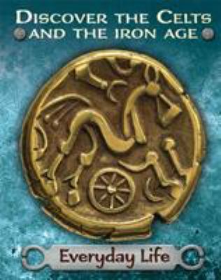 Discover the Celts and the Iron Age: Everyday Life