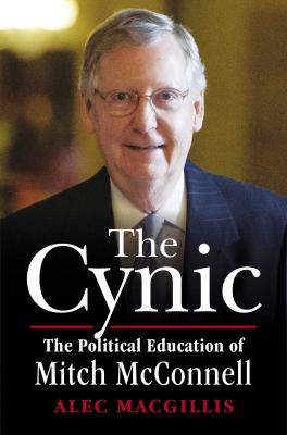 The Cynic : The Political Education of Mitch Mcconnell
