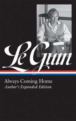 Ursula K. le Guin: Always Coming Home (LOA #315) : Author's Expanded Edition