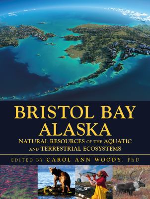 Bristol Bay Alaska : Natural Resources of the Aquatic and Terrestrial Ecosystems