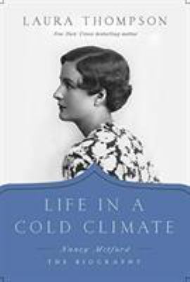 Life in a Cold Climate : Nancy Mitford; the Biography