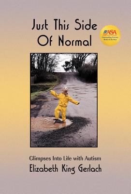 Just This Side of Normal : Glimpses into Life with Autism