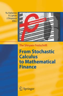 From Stochastic Calculus to Mathematical Finance : The Shiryaev Festschrift
