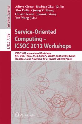 Service-Oriented Computing - ICSOC Workshops 2012 : ICSOC 2012, International Workshops ASC, DISA, PAASC, SCEB, SeMaPS, and WESOA, and Satellite Events, Shanghai, China, November 12-15, 2012, Revised Selected Papers