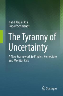 The Tyranny of Uncertainty : A New Framework to Predict, Remediate and Monitor Risk