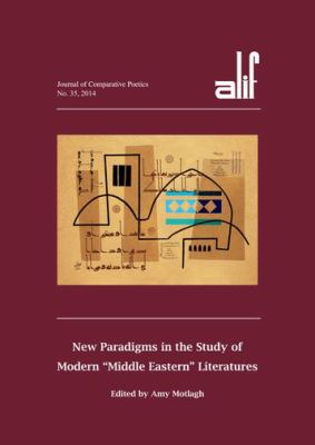 Alif 35 : New Paradigms in the Study of Modern "Middle Eastern" Literatures
