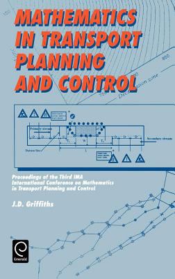 Mathematics in Transport Planning and Control : Proceedings of the Third IMA International Conference on Mathematics in Transport and Planning Control
