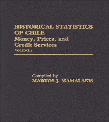 Historical Statistics of Chile Vol. 4 : Money, Prices, and Credit Services