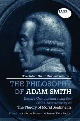 The Philosophy of Adam Smith Vol. 5 : The Adam Smith Review, Volume 5: Essays Commemorating the 250th Anniversary of the Theory of Moral Sentiments