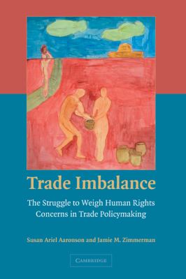 Trade Imbalance : The Struggle to Weigh Human Rights Concerns in Trade Policymaking