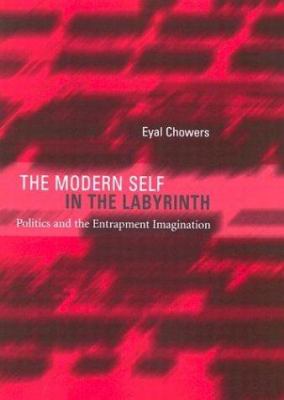 The Modern Self in the Labyrinth : Politics and the Entrapment Imagination