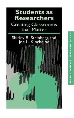 Students As Researchers : Creating Classrooms That Matter