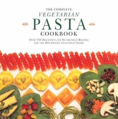 Complete Vegetarian Pasta Cookbook