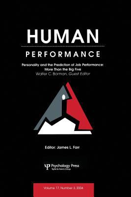 Personality and the Prediction of Job Performance Vol. 17 : More Than the Big Five: a Special Issue of Human Performance
