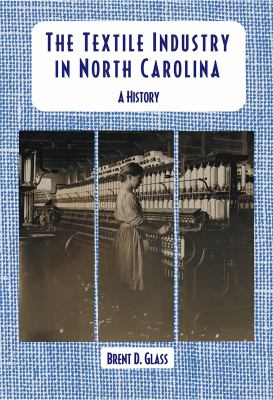 The Textile Industry in North Carolina : A History