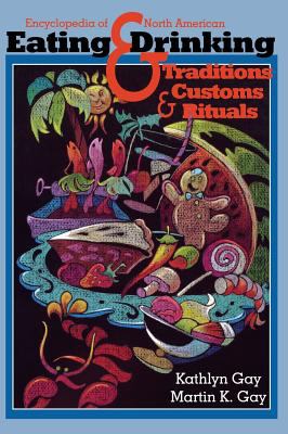 Encyclopedia of North American Eating and Drinking Traditions, Customs, and Rituals