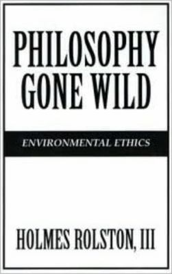 Philosophy Gone Wild : Essays in Environmental Ethics