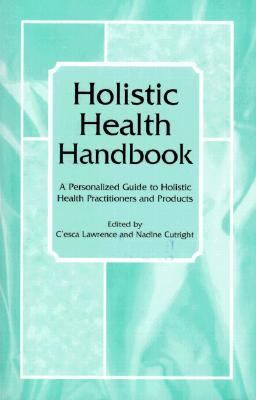 Holistic Health Handbook : A Personalized Guide to Holistic Health Practitioners and Products