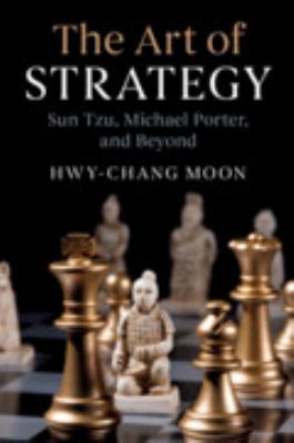 The Art of Strategy : Sun Tzu, Michael Porter, and Beyond