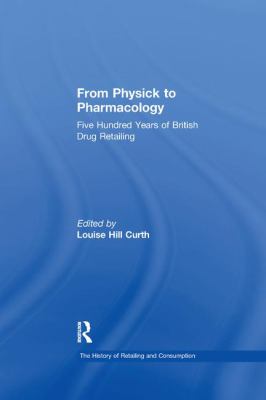 From Physick to Pharmacology : Five Hundred Years of British Drug Retailing