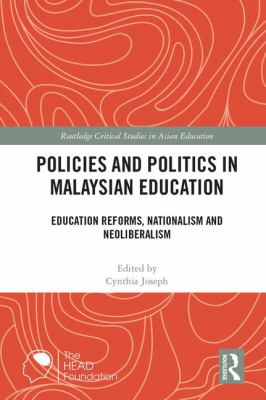 Policies and Politics in Malaysian Education : Education Reforms, Nationalism and Neoliberalism