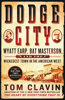Dodge City : Wyatt Earp, Bat Masterson, and the Wickedest Town in the American West
