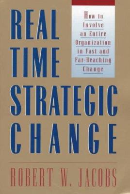 Real Time Strategic Change : How to Involve an Entire Organization in Fast and Far-Reaching Change