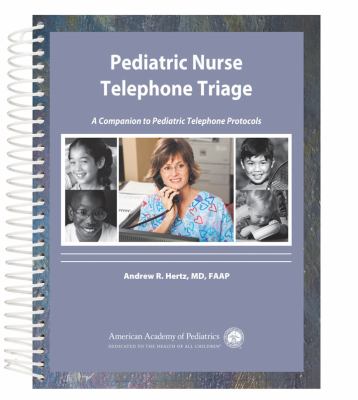 Pediatric Nurse Telephone Triage : A Companion to Pediatric Telephone Protocols