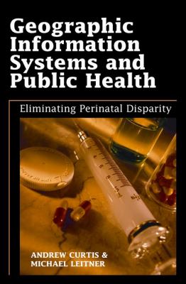 Geographic Information Systems and Public Health : Eliminating Perinatal Disparity