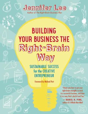 Building Your Business the Right-Brain Way : Sustainable Success for the Creative Entrepreneur