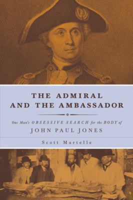 The Admiral and the Ambassador : One Man's Obsessive Search for the Body of John Paul Jones