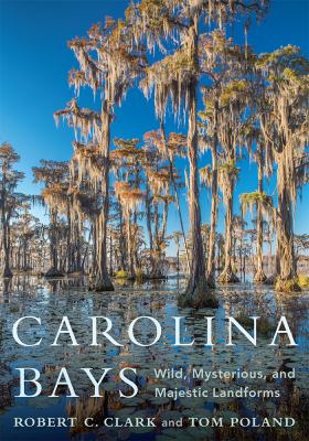 Carolina Bays : Wild, Mysterious, and Majestic Landforms