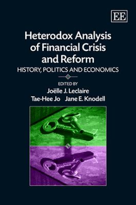 Heterodox Analysis of Financial Crisis and Reform : History, Politics and Economics