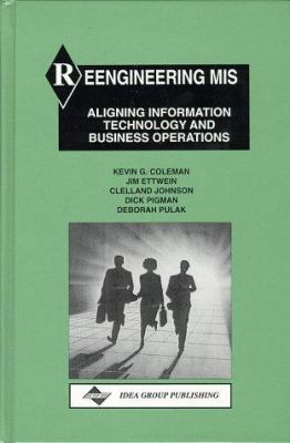 Reengineering Mis : Aligning Information Technology with Business Operations