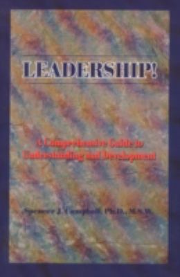 Leadership! : A Comprehensive Guide to Understanding and Development