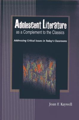 Adolescent Literature As a Complement to the Classics : Addressing Critical Issues in Today's Classrooms