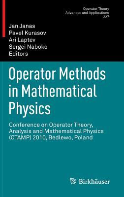 Operator Methods in Mathematical Physics : Conference on Operator Theory, Analysis and Mathematical Physics (OTAMP) 2010, Bedlewo, Poland