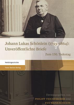 Johann Lukas Schonlein (1793-1864): Unveroffentlichte Briefe : Zum 150. Todestag